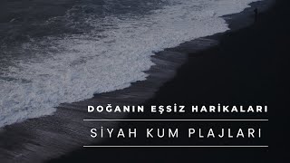 SİYAH KUM PLAJLARINI KEŞFEDİN | DOĞANIN EŞSİZ HARİKALARI