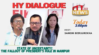 Live | HY Dialogue | State of Uncertainty: The Fallout of President's Rule in Manipur