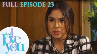 Full Episode 23 | And I Love You So