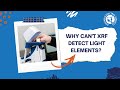 Why can't XRF detect light elements?  | Answered by Spectral Experts