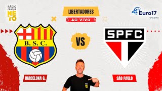 Barcelona Guayaquil (EQU) x São Paulo | AO VIVO | Copa Libertadores 2024 | Rádio Craque Neto