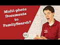 Save Your Sanity: Upload Multi-photo Documents to FamilySearch Without Going Crazy