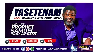 YASETENAM SHOW LIVE WITH PROPHET NANA YAW SARFOH ON ASEMPA 94.7FM