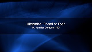 Histamine: Friend or Foe? | M. Jennifer Derebery, MD