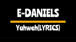 E-Daniels - Yahweh - lyrics