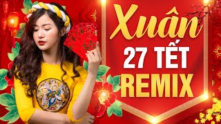 NHẠC XUÂN REMIX 2021 - 27 Tết phải Mở Thật To Nhạc Này Cho Cả Năm Được May Mắn - Nhạc Tết Tân Sửu Dj