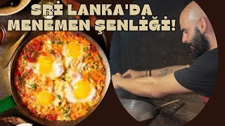 SRI LANKA’DA MENEMEN YAPTIM ! - PARMAKLARINI YEDİLER :)