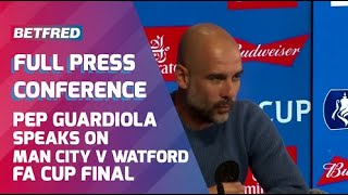 FA CUP - Manchester City v Watford - FULL Press Conference - Pep Guardiola