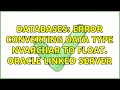 Databases: Error converting data type nvarchar to float. Oracle Linked Server