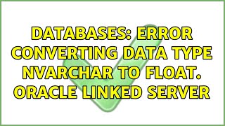 Databases: Error converting data type nvarchar to float. Oracle Linked Server