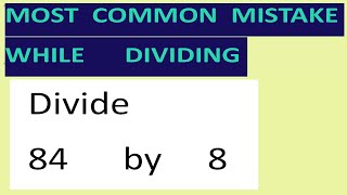 Divide     84      by     8     Most   common  mistake  while   dividing