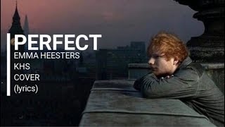 PERFECT - Ed Sheeran - EMMA HEESTERS & KHS COVER (lyrics)