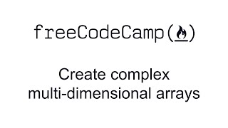 Create Complex Multi-dimensional Arrays - Basic Data Structures - Free Code Camp