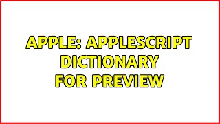 Apple: Applescript dictionary for Preview (3 Solutions!!)