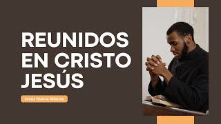 Reunidos en Cristo Jesús 01/02/2025