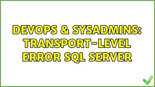 DevOps & SysAdmins: transport-level error Sql Server