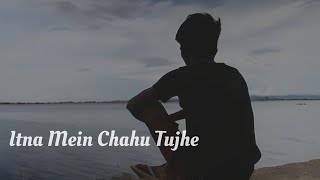 Itna Main Chahu Tujhe ( Slowed Reverb ) LoFi747|