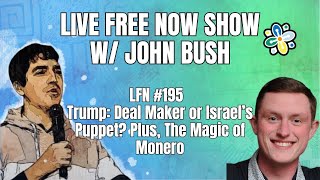 LFN #195- Trump: Deal Maker or Israel’s Puppet? Plus, The Magic of Monero