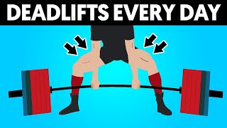 Deadlift Every Day and This is What Happens To Your Body