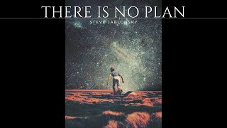 STEVE JABLONSKY - There Is No Plan [1 HOUR version / original song]