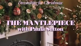 Decorating The Christmas Mantelpiece with Paula Sutton