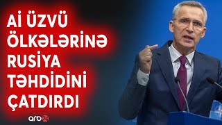 NATO-nun baş katibindən Aİ ölkələrinə xəbərdarlıq: Stoltenberq Rusiyanın hərbi təhdidini vurğuladı