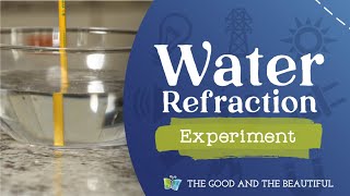 Water Refraction Experiment | Energy | The Good and the Beautiful