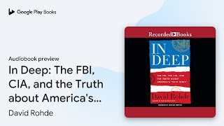 In Deep: The FBI, CIA, and the Truth about… by David Rohde · Audiobook preview