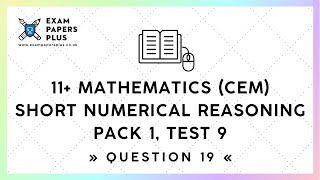 11+ (11 Plus) Exam, Mathematics: Short Numerical Reasoning (CEM) Pack 1, Test 9, Question 19