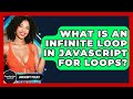 What Is An Infinite Loop In JavaScript For Loops? - JavaScript Toolkit