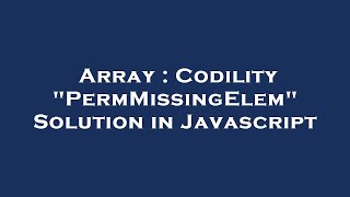 Array : Codility "PermMissingElem" Solution in Javascript