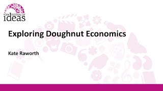 Exploring Doughnut Economics - Kate Raworth