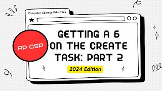 AP CSP Create Task WalkThrough -- Getting A 6 -- 2024 Edition -- PART 2
