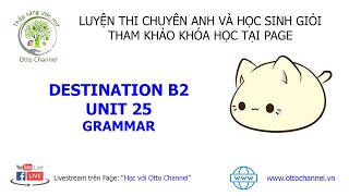 Hướng Dẫn Chi Tiết Destination B2 - Unit 25 - Grammar