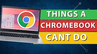 5 Things A Chromebook Cant Do