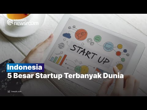 Indonesia 5 Besar Dengan Startup Terbanyak Dunia | Indonesia Baik