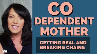 CODEPENDENT MOTHER TAKING ACCOUNTABILITY and HEALING FROM CODEPENDENCY