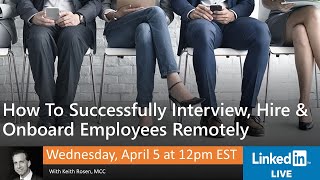 How To Successfully Interview, Hire And Onboard Employees Remotely