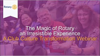 Rotary International: The Magic Of Rotary - Creating An Irresistible Membership Experience