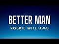 Robbie Williams - Better Man (Lyrics)