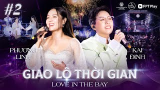 Giao Lộ Thời Gian - Love In The Bay #2 | PHƯƠNG LINH bắt tay KAI ĐINH trộm hit của Phương Ly
