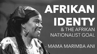 AFRIKAN IDENTITY \u0026 the Afrikan Nationalist Goal - Mama Marimba Ani