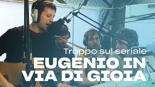 Eugenio in Via Di Gioia - Troppo sul seriale (live @ POLI.RADIO)