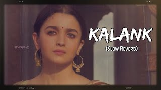 Kalank (Main Tera) - Slow Reverb |Indian Lofi Songs | Bollywood Lofi Songs | REVERBLUX