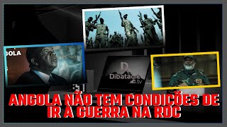 GUERRA NA RDC!  AQUECEU - ANGOLA NÃO ESTÁ PRONTA PARA A GUERRA NA RDC.