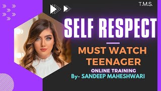 Self Respect. Must watch Teenager.By- SANDEEP MAHESHWARI.