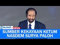 Ternyata Inilah Dia Sumber Kekayaan dari Ketua Umum Partai Nasdem Surya Paloh