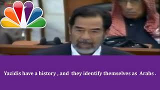 Saddam : Yazidis are Arabs  | Christians are Assyrians Not Kurds