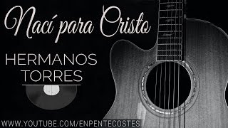 (CD Completo) Naci para Cristo - Hnos. Torres