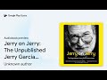 jerry on jerry the unpublished jerry garcia… by unknown author · audiobook preview